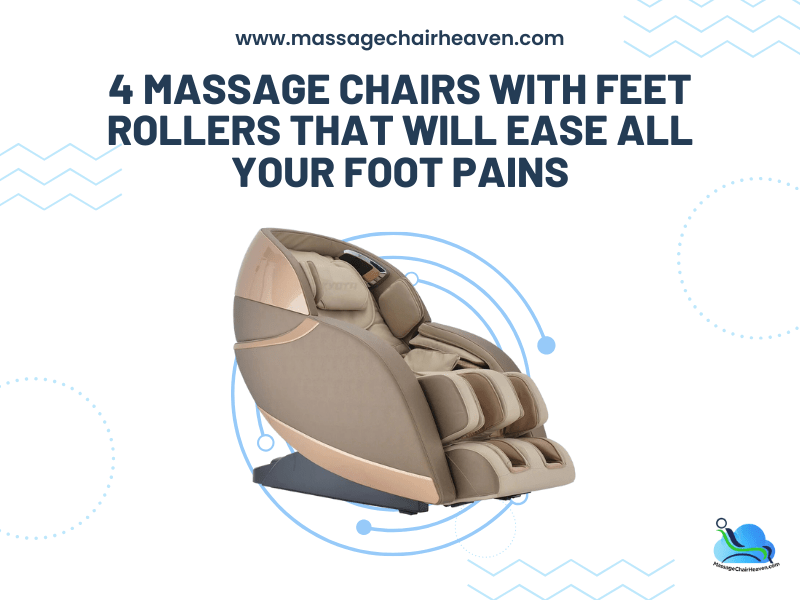 4 Massage Chairs With Feet Rollers That Will Ease All Your Foot Pains