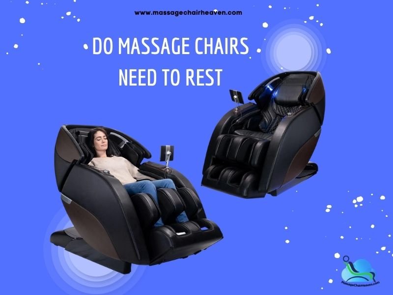 do-massage-chairs-need-to-rest-massage-chair-heaven