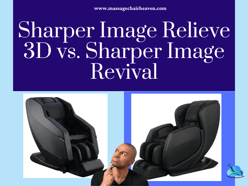 Sharper Image Relieve 3D vs. Sharper Image Revival Massage Chair