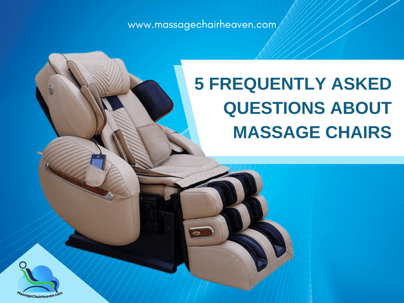 5 Frequently Asked Questions About Massage Chairs – Massage Chair Heaven