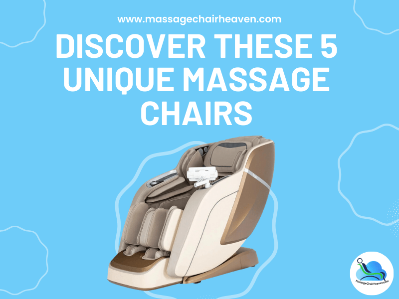 Discover These 5 Unique Massage Chairs