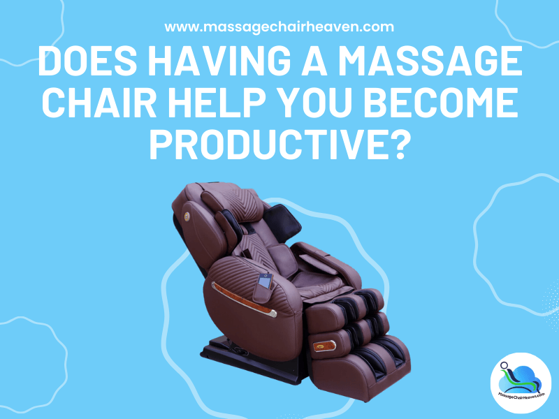 Does Having a Massage Chair Help You Become Productive