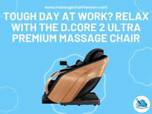 Tough Day at Work - Relax with The D. Core 2 Ultra Premium Massage Chair - Massage Chair Heaven