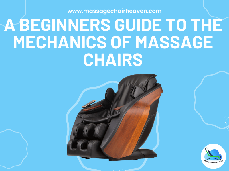 A Beginners Guide to The Mechanics of Massage Chairs