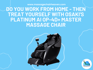 Do You Work from Home - Then Treat Yourself with Osaki's Platinum Ai OP-4D+ Master Massage Chair - Massage Chair Heaven