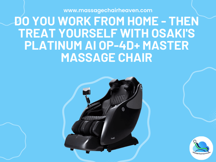 Do You Work from Home - Then Treat Yourself with Osaki's Platinum Ai OP-4D+ Master Massage Chair