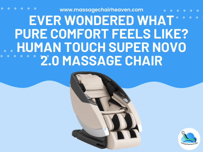 Ever Wondered What Pure Comfort Feels Like? - Human Touch Super Novo 2.0 Massage Chair