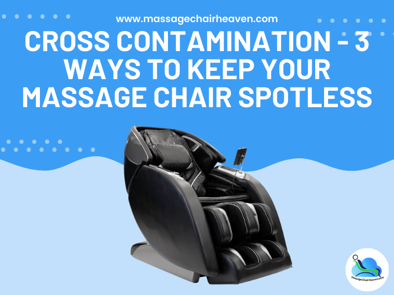 Cross Contamination - 3 Ways to Keep Your Massage Chair Spotless