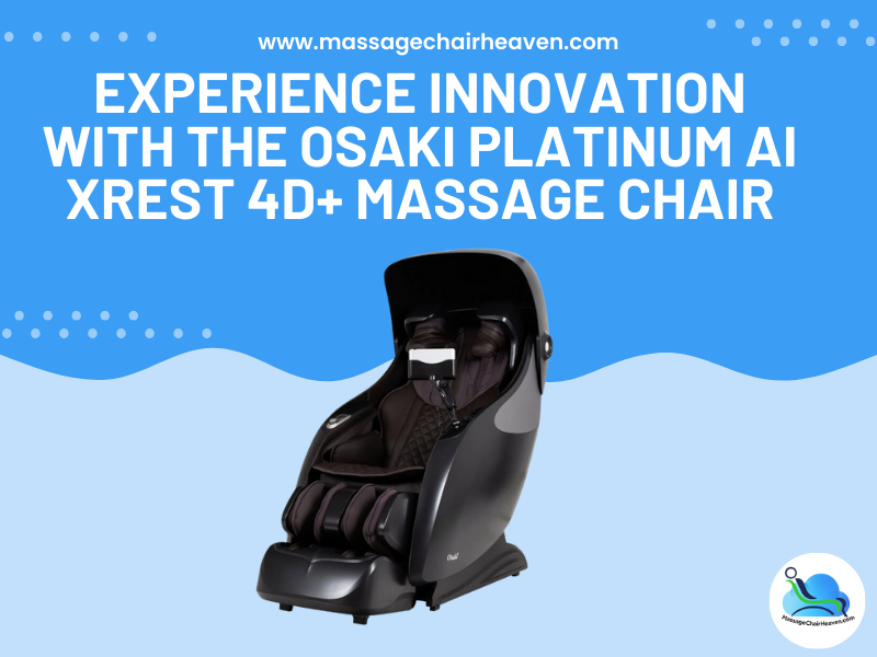 Experience Innovation with The Osaki Platinum Ai Xrest 4D+ Massage Chair