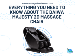 Everything You Need to Know About the Daiwa Majesty 2D Massage Chair - Massage Chair Heaven