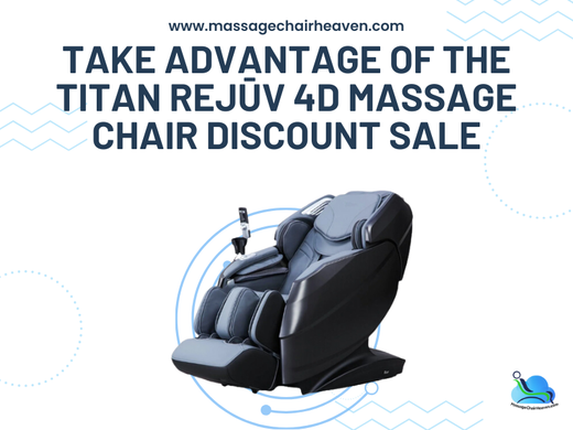 Take Advantage of The Titan Rejūv 4D Massage Chair Discount Sale