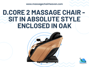 D.Core 2 Massage Chair - Sit in Absolute Style Enclosed in Oak - Massage Chair Heaven