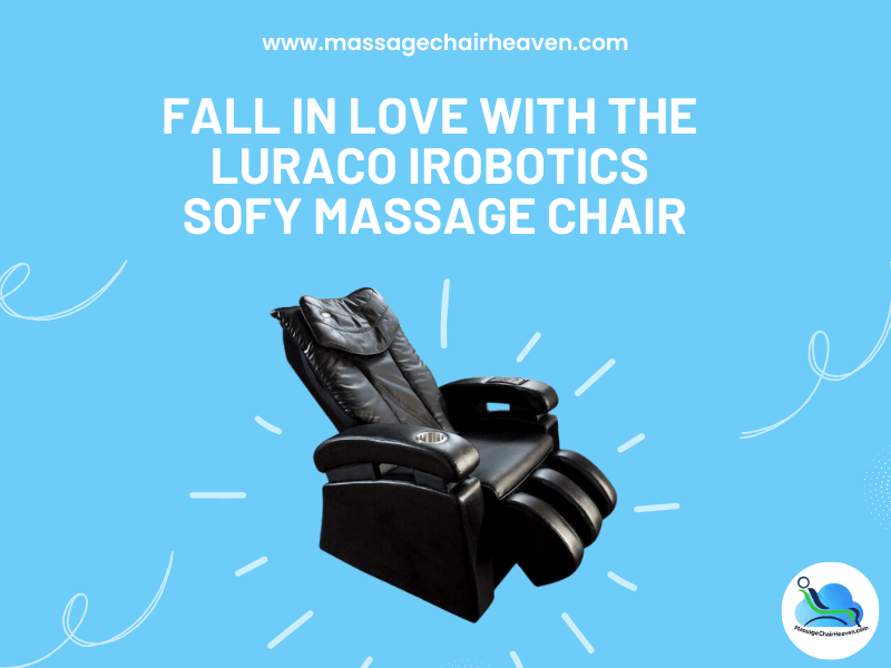 Fall In Love with The Luraco iRobotics Sofy Massage Chair