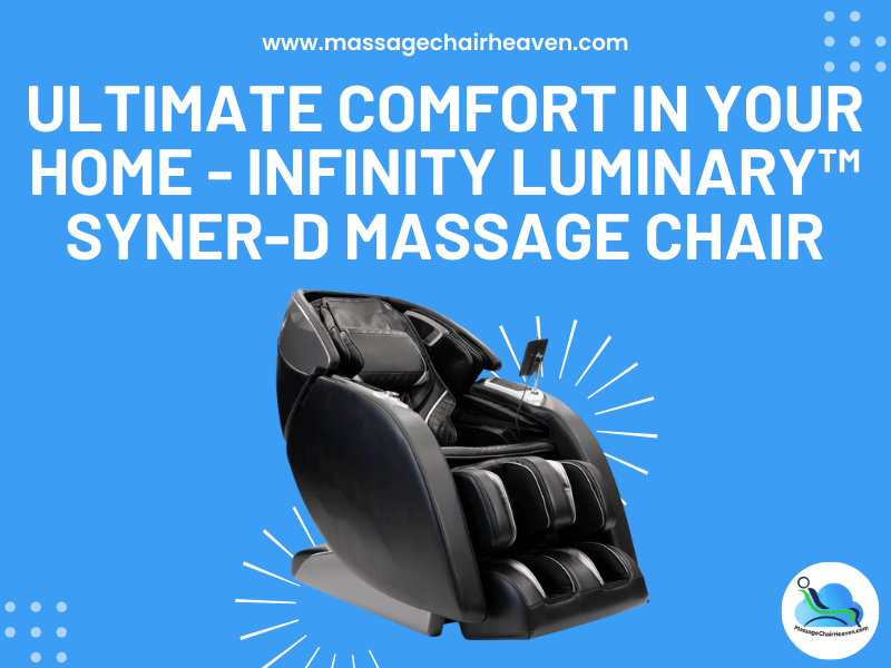 Ultimate Comfort in Your Home - Infinity Luminary™ Syner-D® Massage Chair