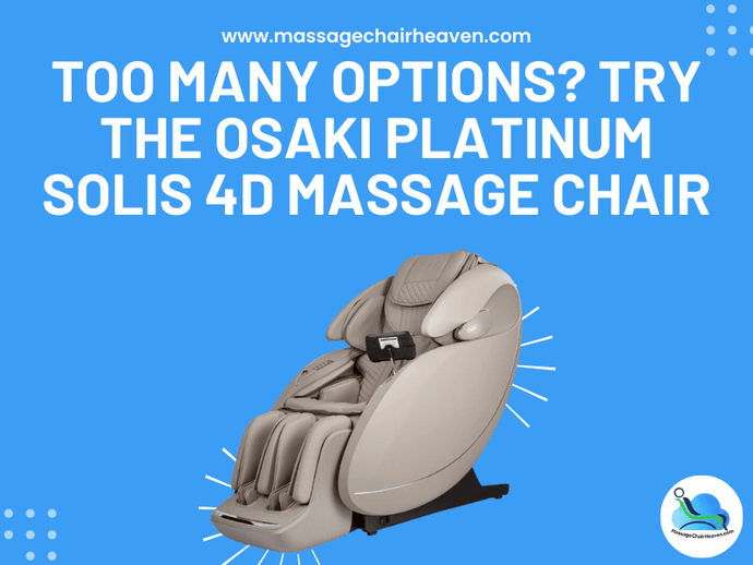 Too Many Options? - Try the Osaki Platinum Solis 4D Massage Chair