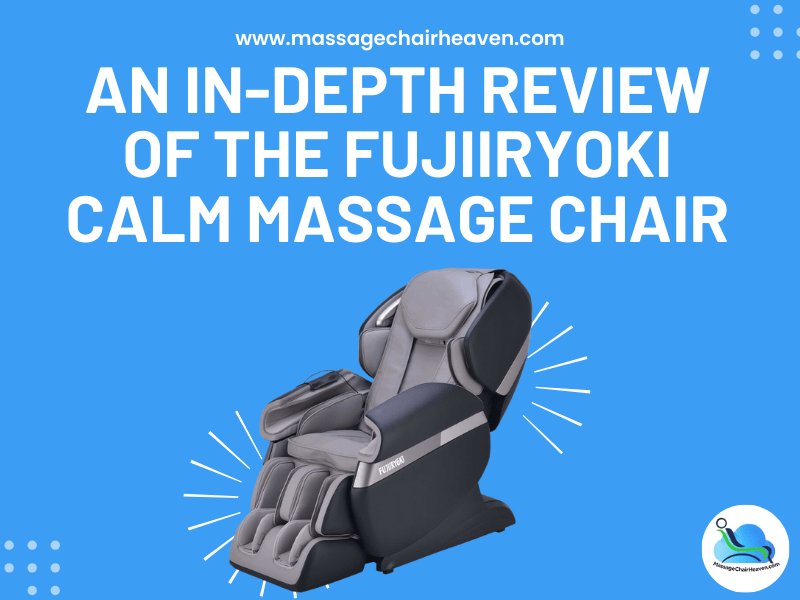 An In-depth Review of The Fujiiryoki Calm Massage Chair