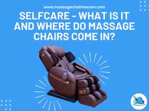 Selfcare - What Is It and Where Do Massage Chairs Come In?