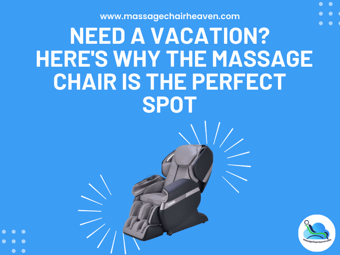 Need A Vacation - Here's Why the Massage Chair Is the Perfect Spot