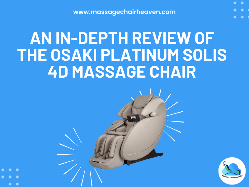 An In-depth Review of The Osaki Platinum Solis 4D Massage Chair - Massage Chair Heaven