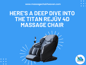 Here's a Deep Dive into the Titan Rejūv 4D Massage Chair - Massage Chair Heaven