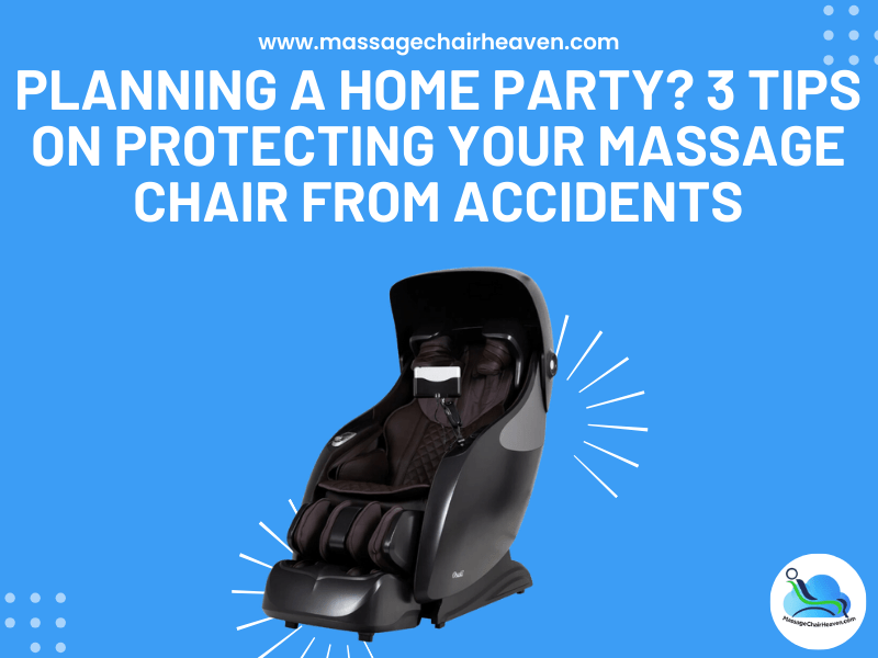 Planning A Home Party - 3 Tips on Protecting Your Massage Chair from Accidents