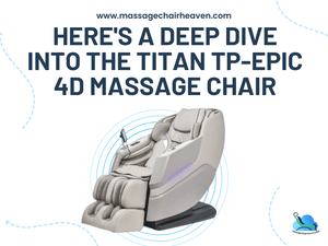 Here's A Deep Dive into The Titan TP-Epic 4D Massage Chair - Massage Chair Heaven