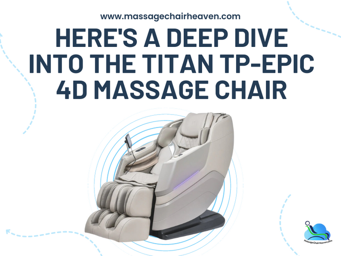 Here's A Deep Dive into The Titan TP-Epic 4D Massage Chair