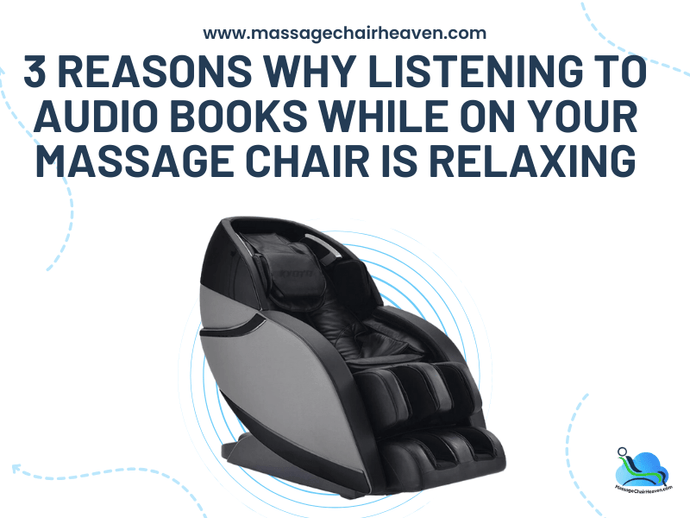 3 Reasons Why Listening to Audio Books While on Your Massage Chair Is Relaxing