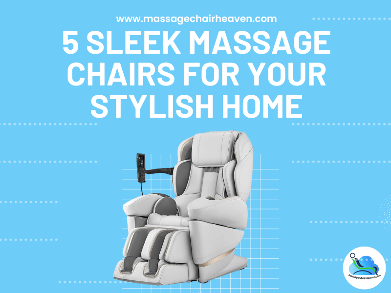 5 Sleek Massage Chairs for Your Stylish Home