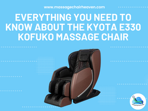 Everything You Need to Know About the Kyota E330 Kofuko Massage Chair