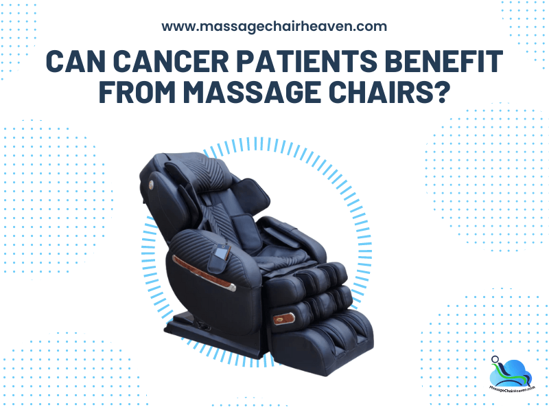 Can Cancer Patients Benefit from Massage Chairs ?