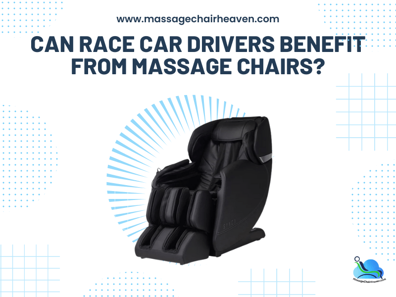 Can Race Car Drivers Benefit from Massage Chairs ?