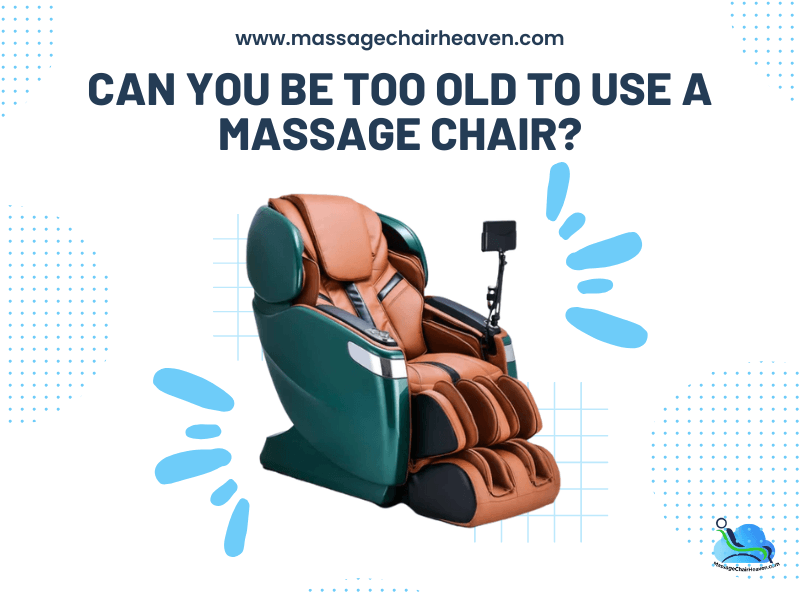 can-you-be-too-old-to-use-a-massage-chair-massage-chair-heaven