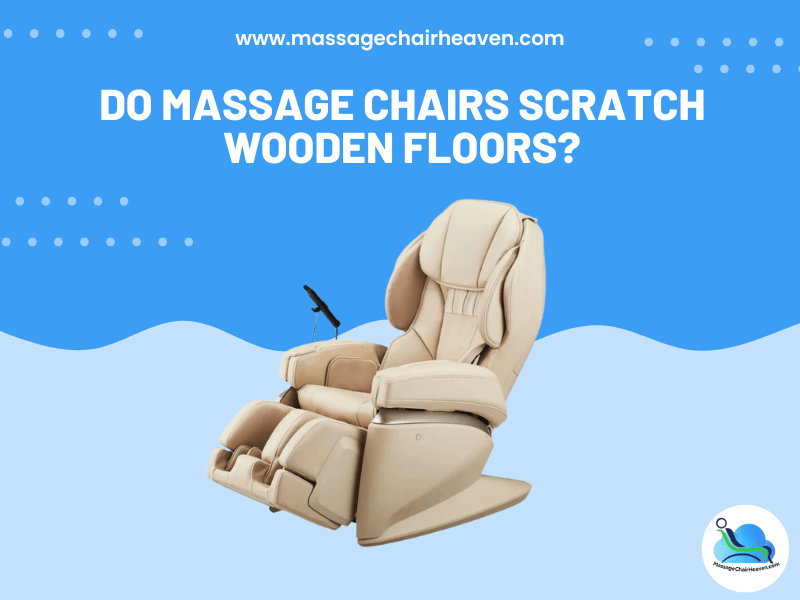 Do Massage Chairs Scratch Wooden Floors Massage Chair Heaven