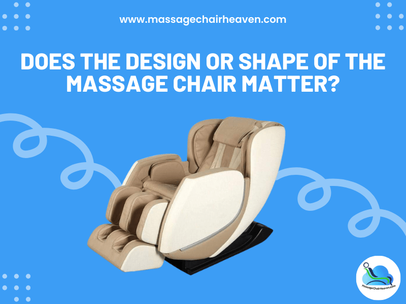 Does The Design or Shape of The Massage Chair Matter – Massage Chair Heaven