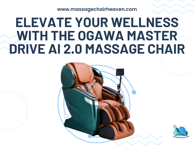 Elevate Your Wellness with The Ogawa Master Drive AI 2.0 Massage Chair - Massage Chair Heaven
