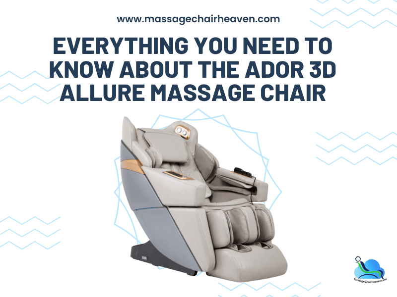 Everything You Need to Know About the Ador 3D Allure Massage Chair - Massage Chair Heaven