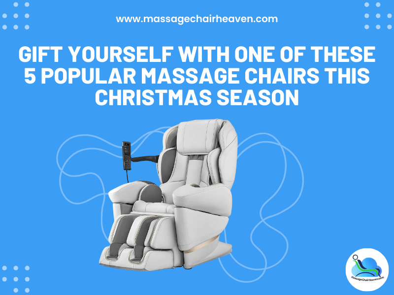 Gift Yourself with One Of These 5 Popular Massage Chairs This Christmas Season