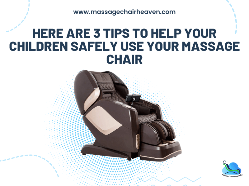 3 Tips to Help Your Children Safely Use Your Massage Chair