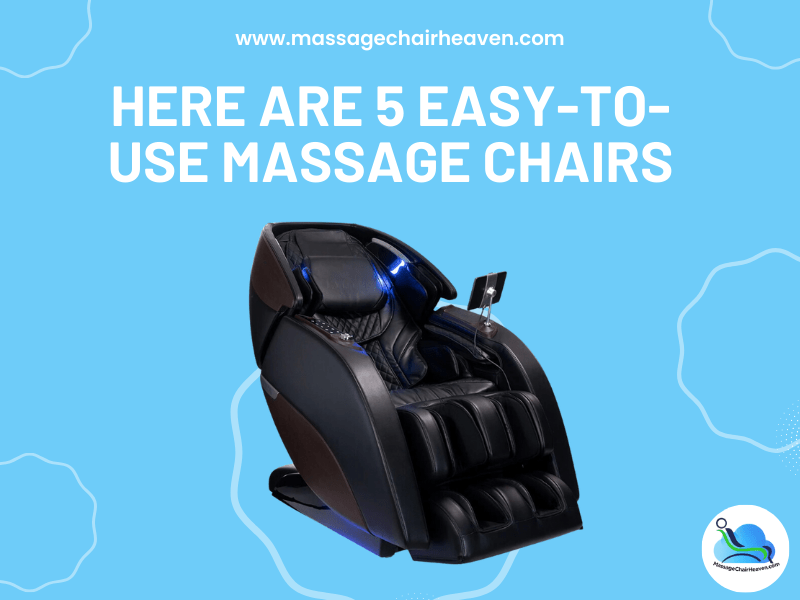 Here Are 5 Easy-To-Use Massage Chairs – Massage Chair Heaven