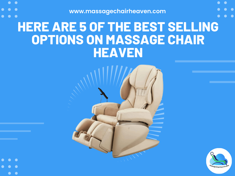 5 Of the Best Selling Options on Massage Chair Heaven