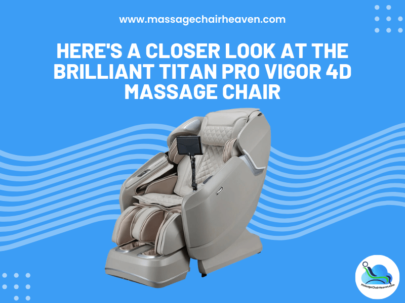 A Closer Look at The Brilliant Titan Pro Vigor 4D Massage Chair ...