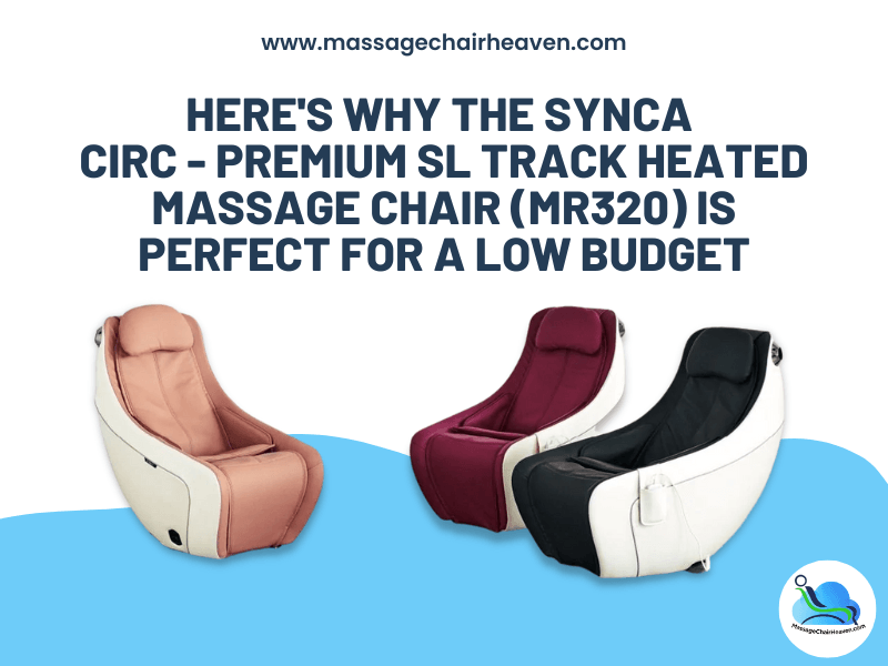 Here's Why the Synca CirC - Premium SL Track Heated Massage Chair (MR320) Is Perfect for A Low Budget
