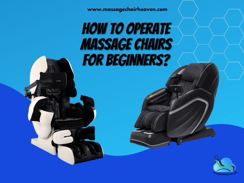 How To Operate Massage Chairs For Beginners Massage Chair Heaven