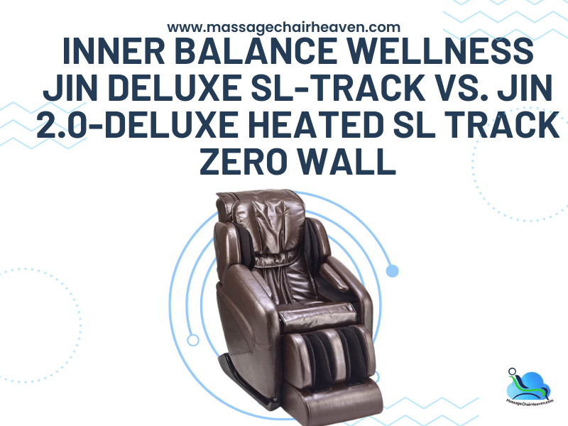 Inner Balance Wellness Jin Deluxe SL-Track vs. Jin 2.0-Deluxe Heated SL Track Zero Wall