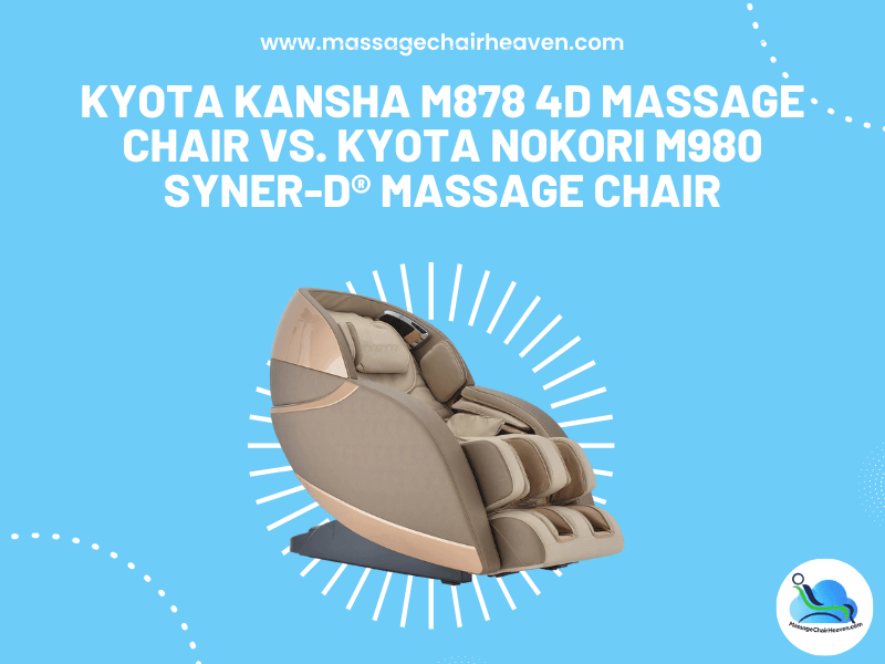 Kyota Kansha M878 4D vs. Kyota Nokori M980 Syner-D® Massage Chair