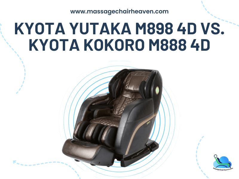 Kyota Yutaka M898 4D vs. Kyota Kokoro M888 4D Massage Chair Heaven