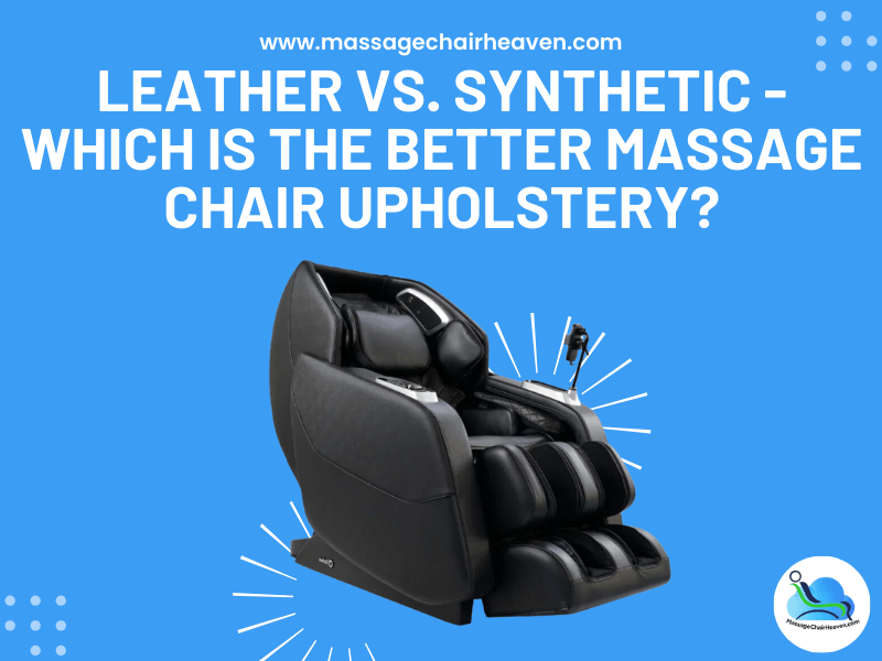 Leather vs. Synthetic - Which Is the Better Massage Chair Upholstery - Massage Chair Heaven
