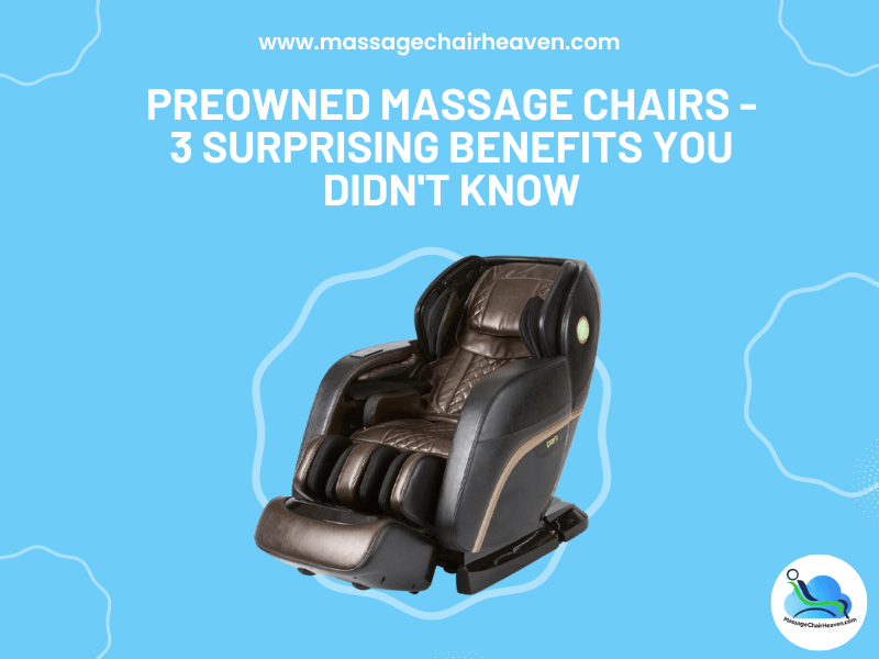 Preowned Massage Chairs - 3 Surprising Benefits You Didn't Know ...