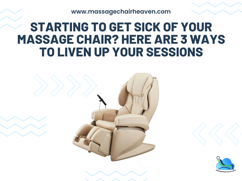 Starting To Get Sick of Your Massage Chair? 3 Ways to Liven Up Your Sessions